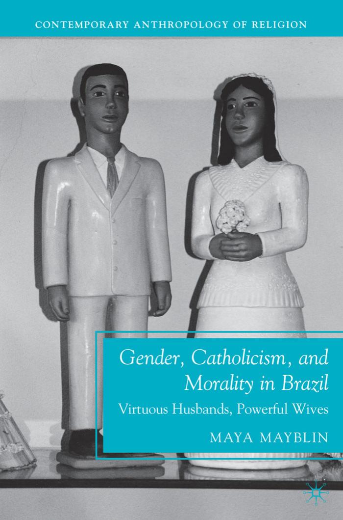 Gender Catholicism And Morality In Brazil 2010th Edition M Mayblin