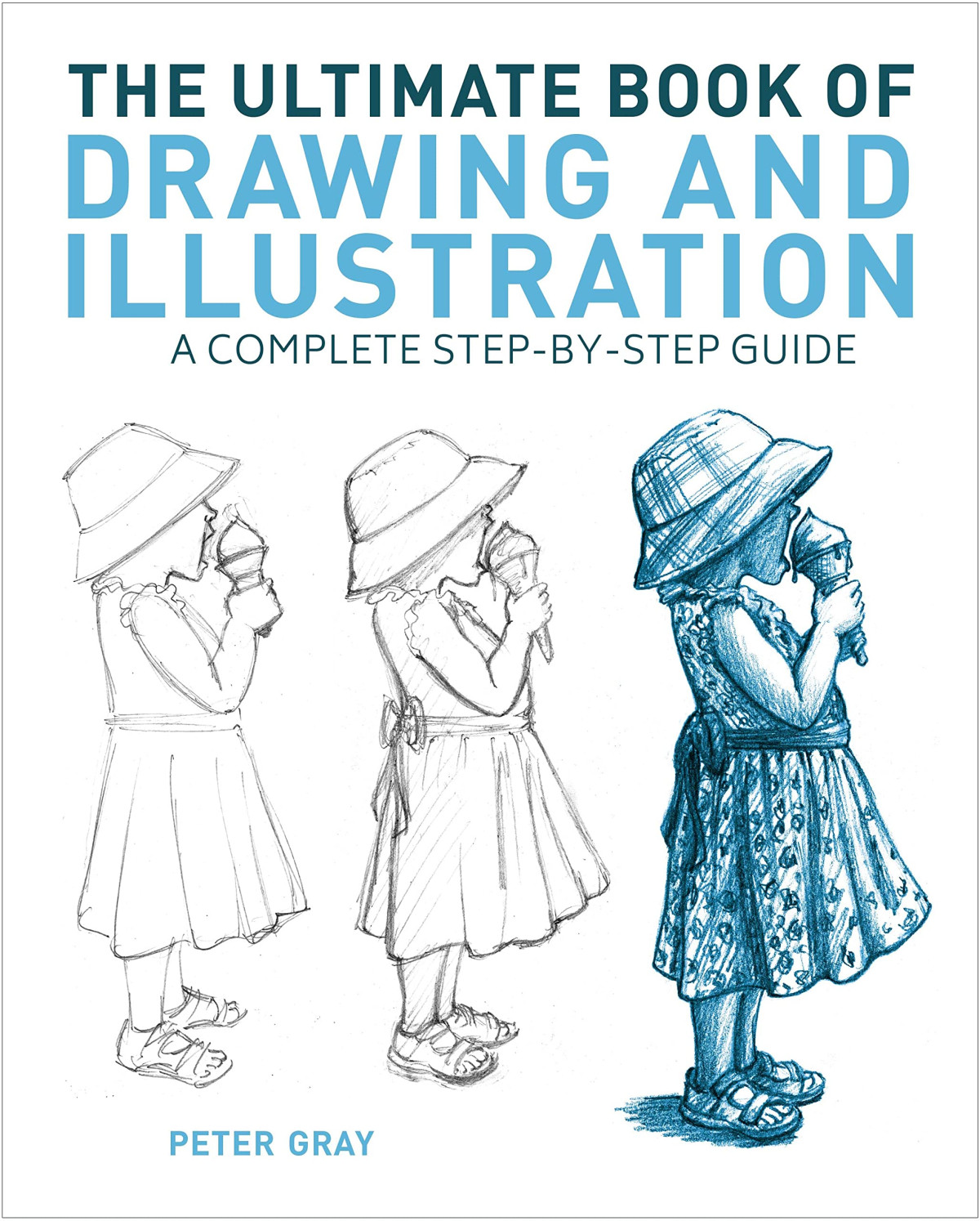 The Ultimate Book Of Drawing And Illustration A Complete Stepbystep Guide Peter Gray