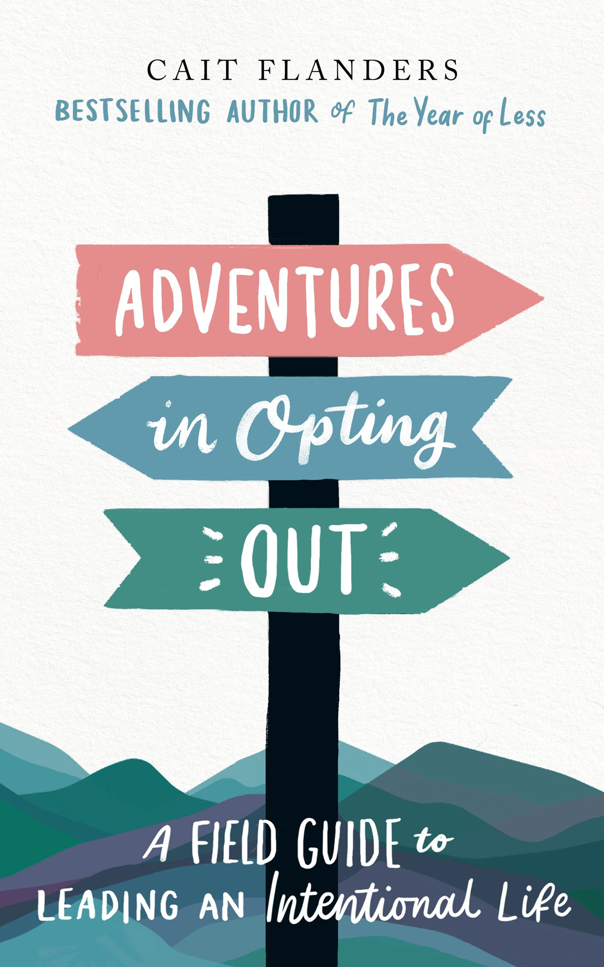 Adventures In Opting Out A Field Guide To Living An Intentional Life Cait Flanders