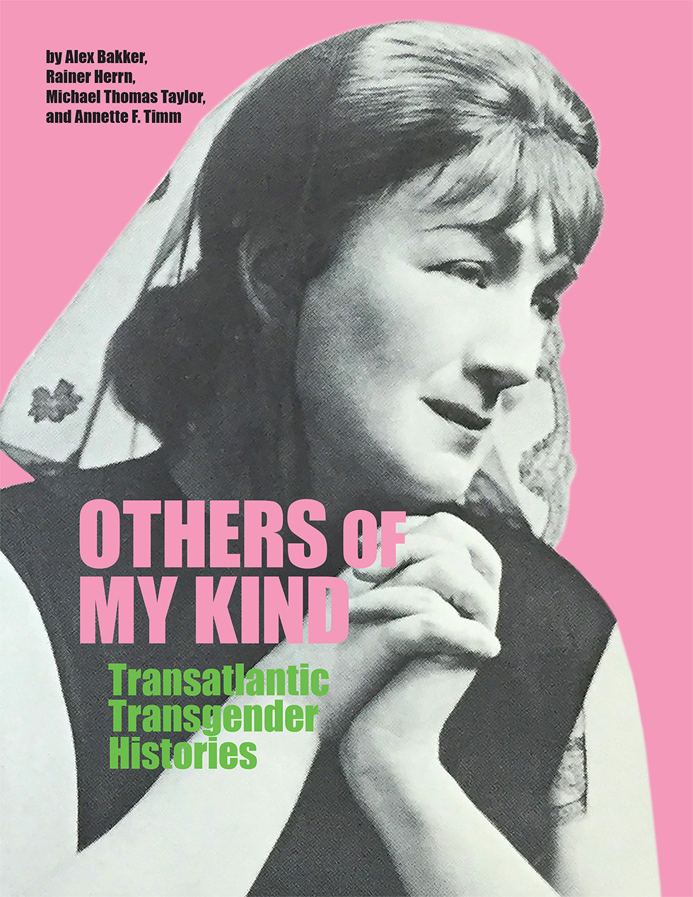 Others Of My Kind Transatlantic Transgender Histories Alex Bakker Rainer Herrn Michael Thomas Taylor Annette F Timm