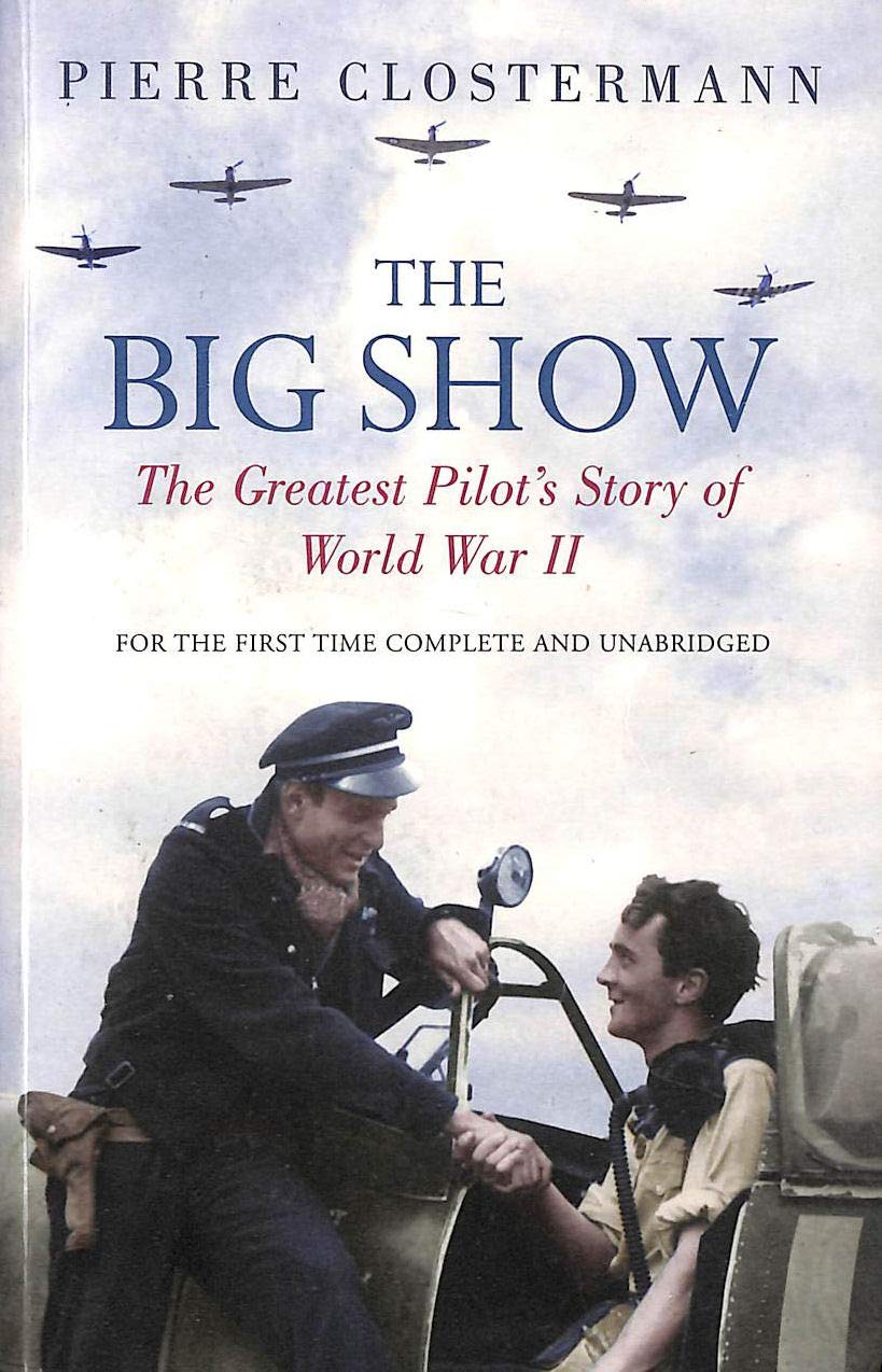 The Big Show The Greatest Pilots Story Of World War Ii Unabridged Pierre Clostermann