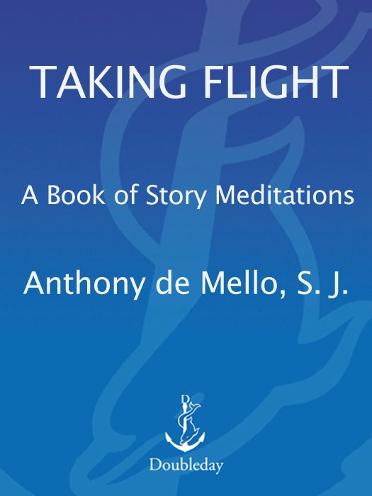 Taking Flight A Book Of Story Meditations Anthony De Mello