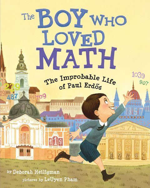 The Boy Who Loved Math The Improbable Life Of Paul Erdos Deborah Heiligman