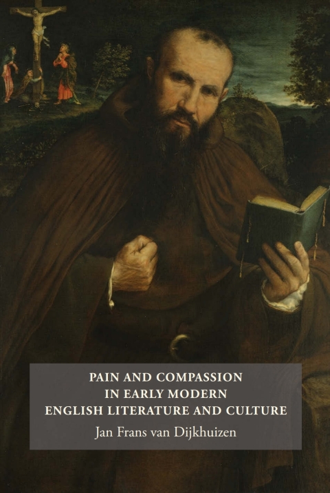 Pain And Compassion In Early Modern English Literature And Culture 1st Edition Jan Frans Van Dijkhuizen