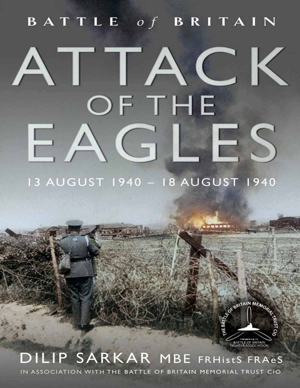 Battle Of Britain Attack Of The Eagles 13 August 1940 18 August 1940 1st Edition Dilip Sarkar