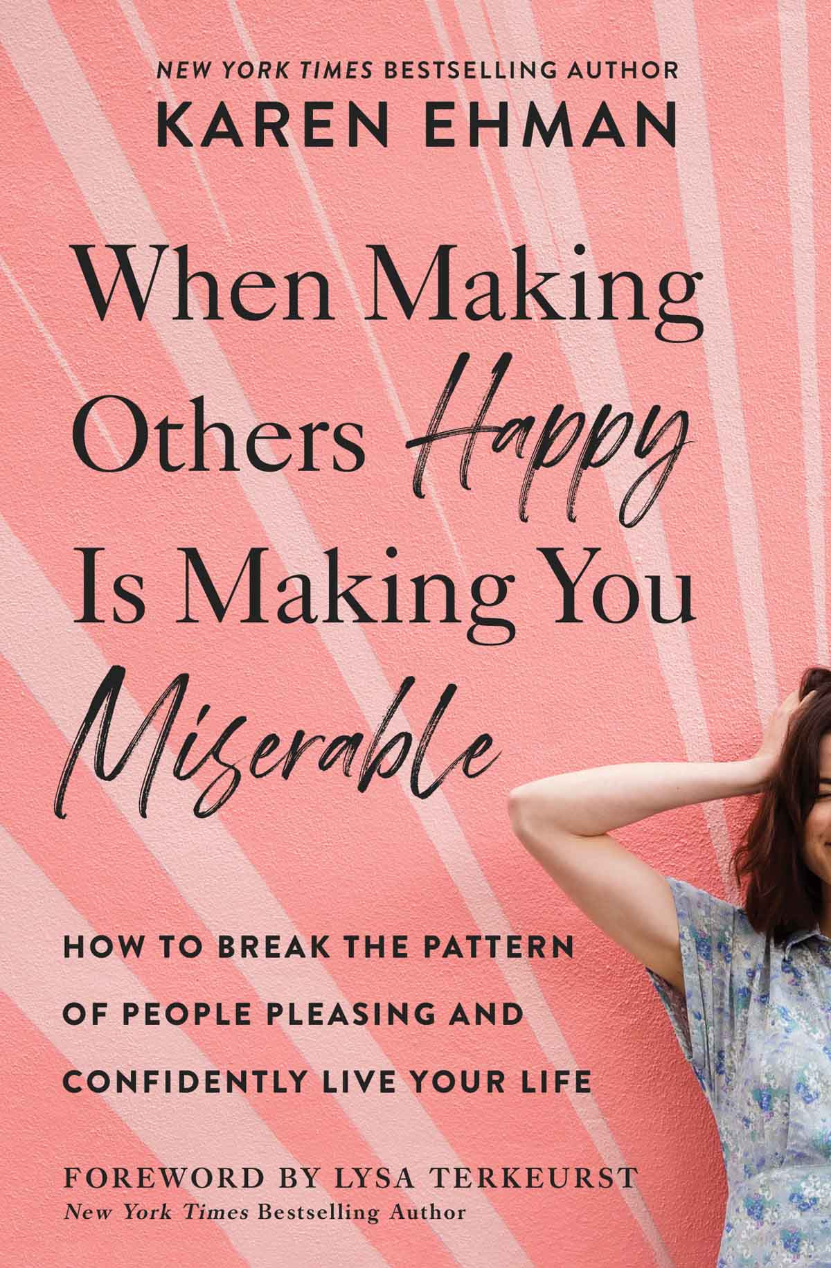 When Making Others Happy Is Making You Miserable Bible Study Guide Plus Streaming Video How To Break The Pattern Of People Pleasing And Confidently Live Your Life Karen Ehman