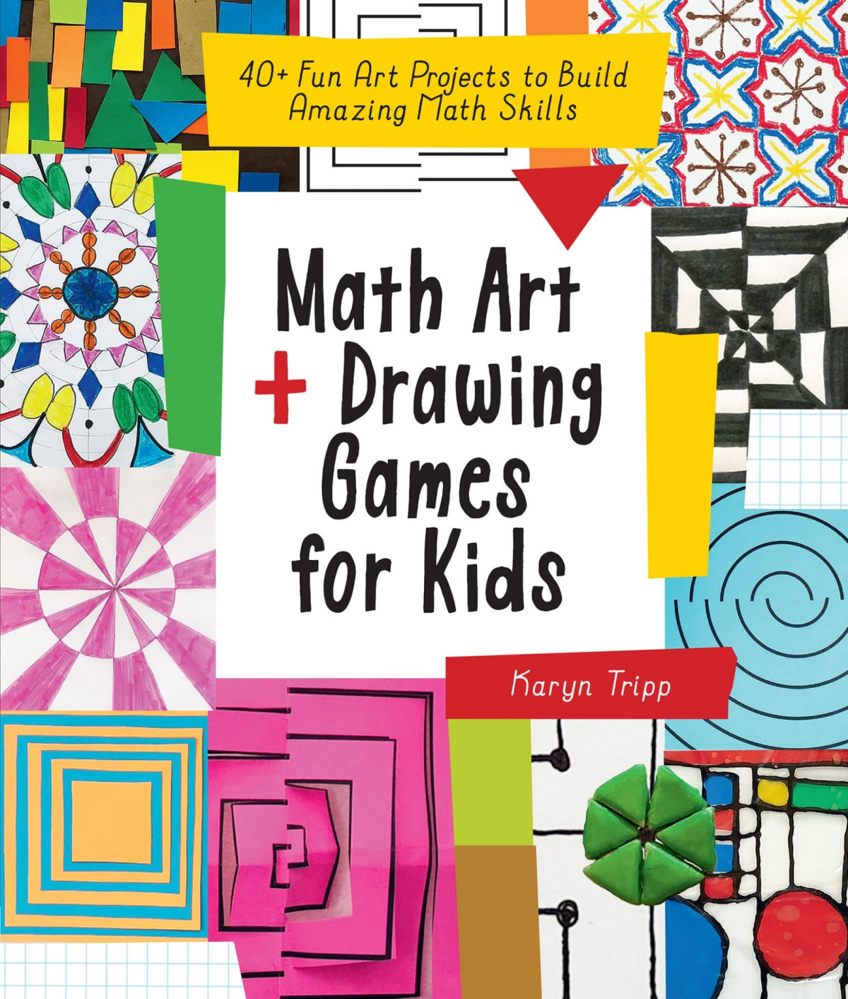 Math Art And Drawing Games For Kids 40 Fun Art Projects To Build Amazing Math Skills Karyn Tripp