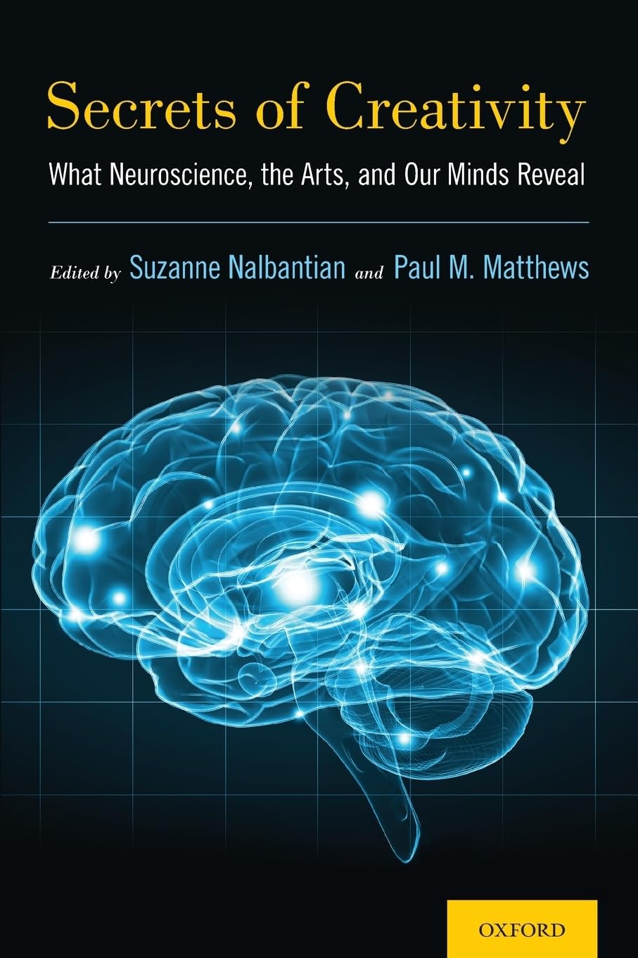 Secrets Of Creativity What Neuroscience The Arts And Our Minds Reveal 1st Edition Suzanne Nalbantian