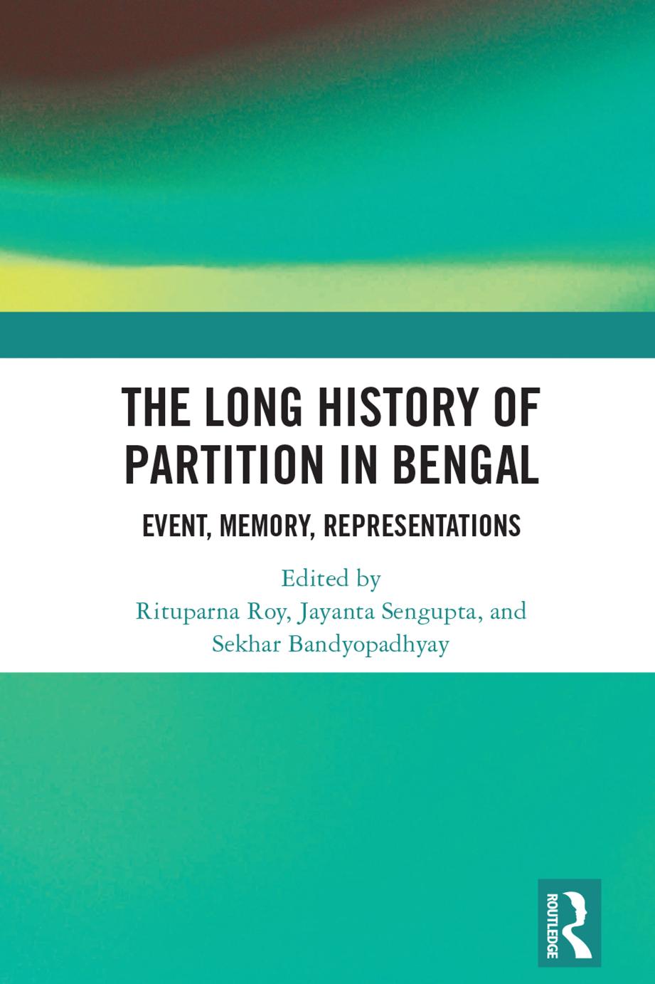 The Long History Of Partition In Bengal Event Memory Representations Rituparna Roy Jayanta Sengupta Sekhar Bandyopadhyay
