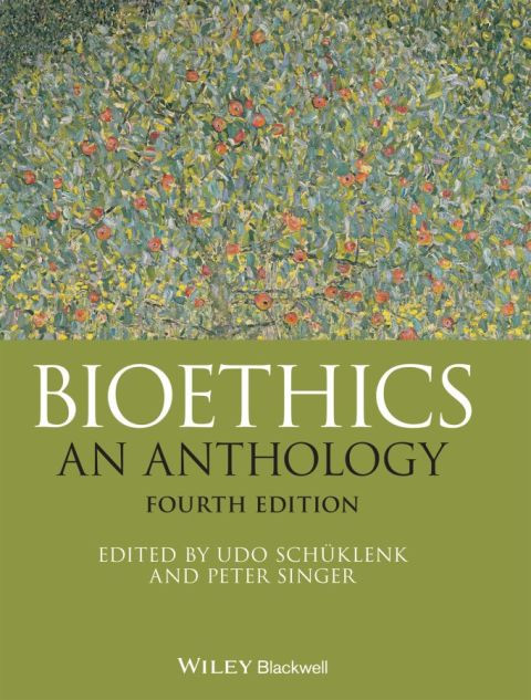 Bioethics An Anthology 4th Edition Udo Schüklenk Peter Singer