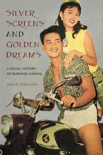 Silver Screens And Golden Dreams A Social History Of Burmese Cinema 1st Jane M Ferguson