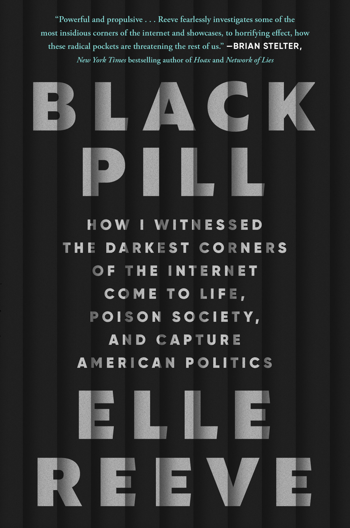 Black Pill How I Witnessed The Darkest Corners Of The Internet Come To Life Poison Society And Capture American Politics Elle Reeve