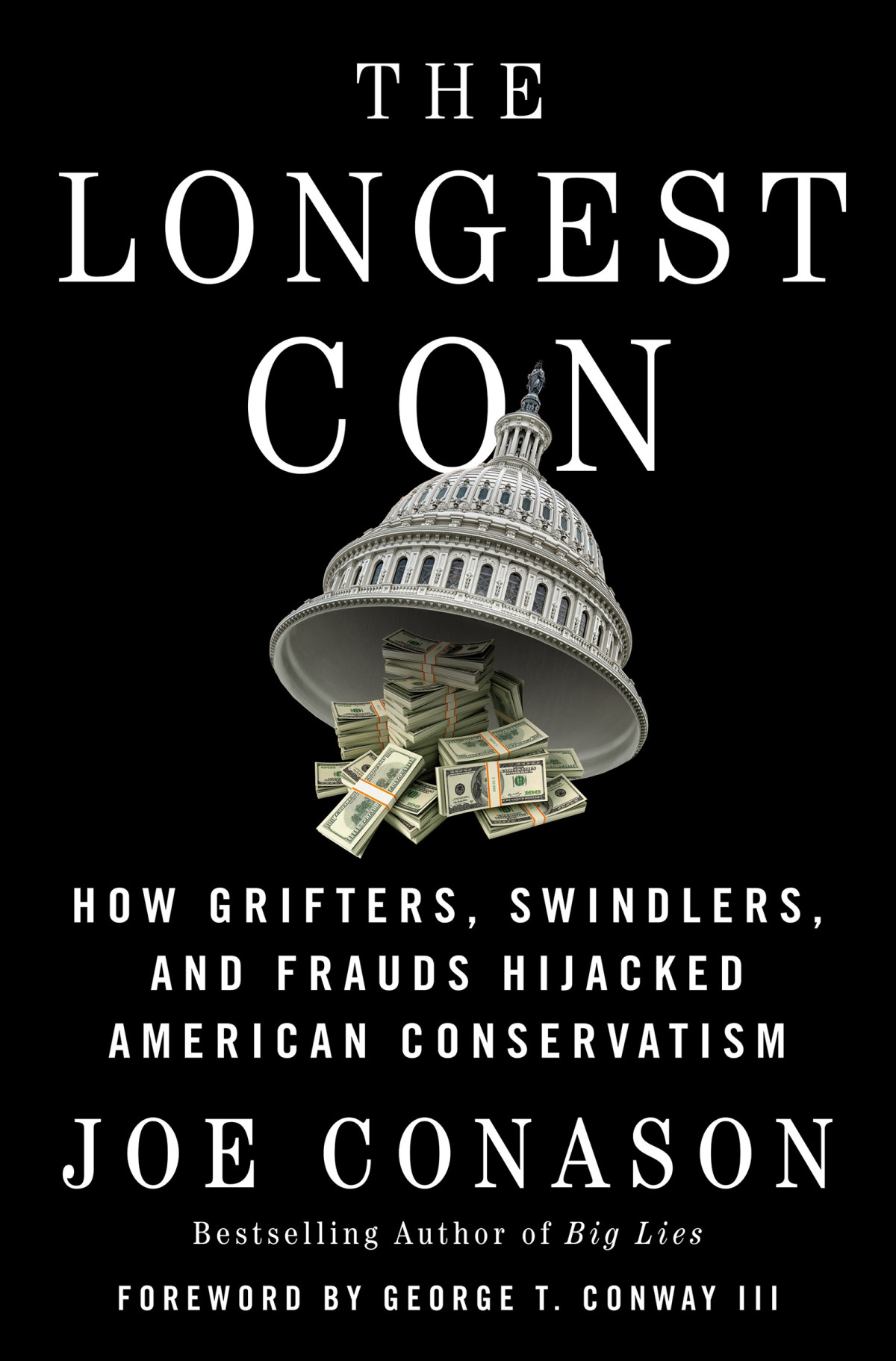 The Longest Con How Grifters Swindlers And Frauds Hijacked American Conservatism Joe Conason