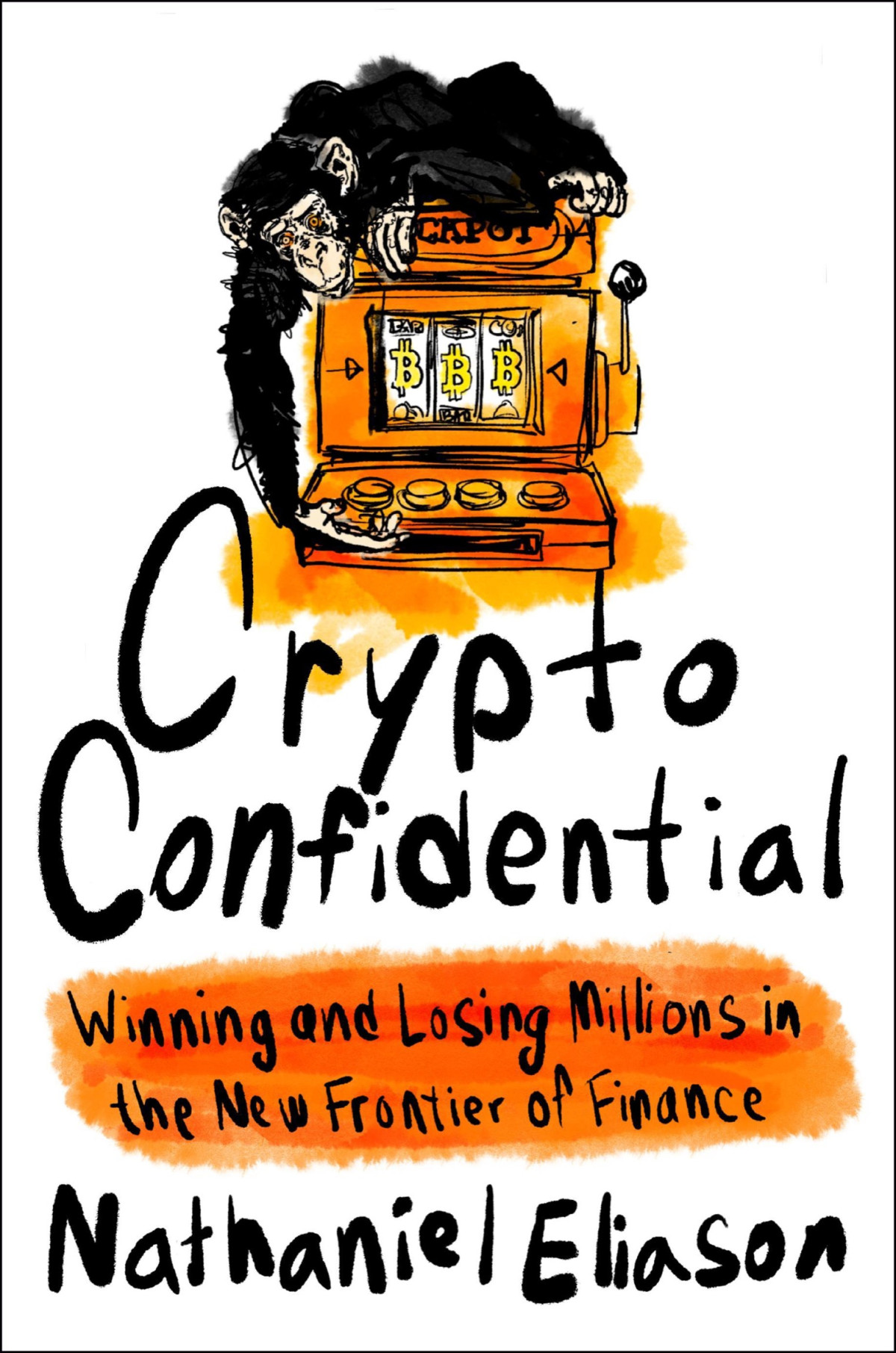 Crypto Confidential Winning And Losing Millions In The New Frontier Of Finance Nathaniel Eliason