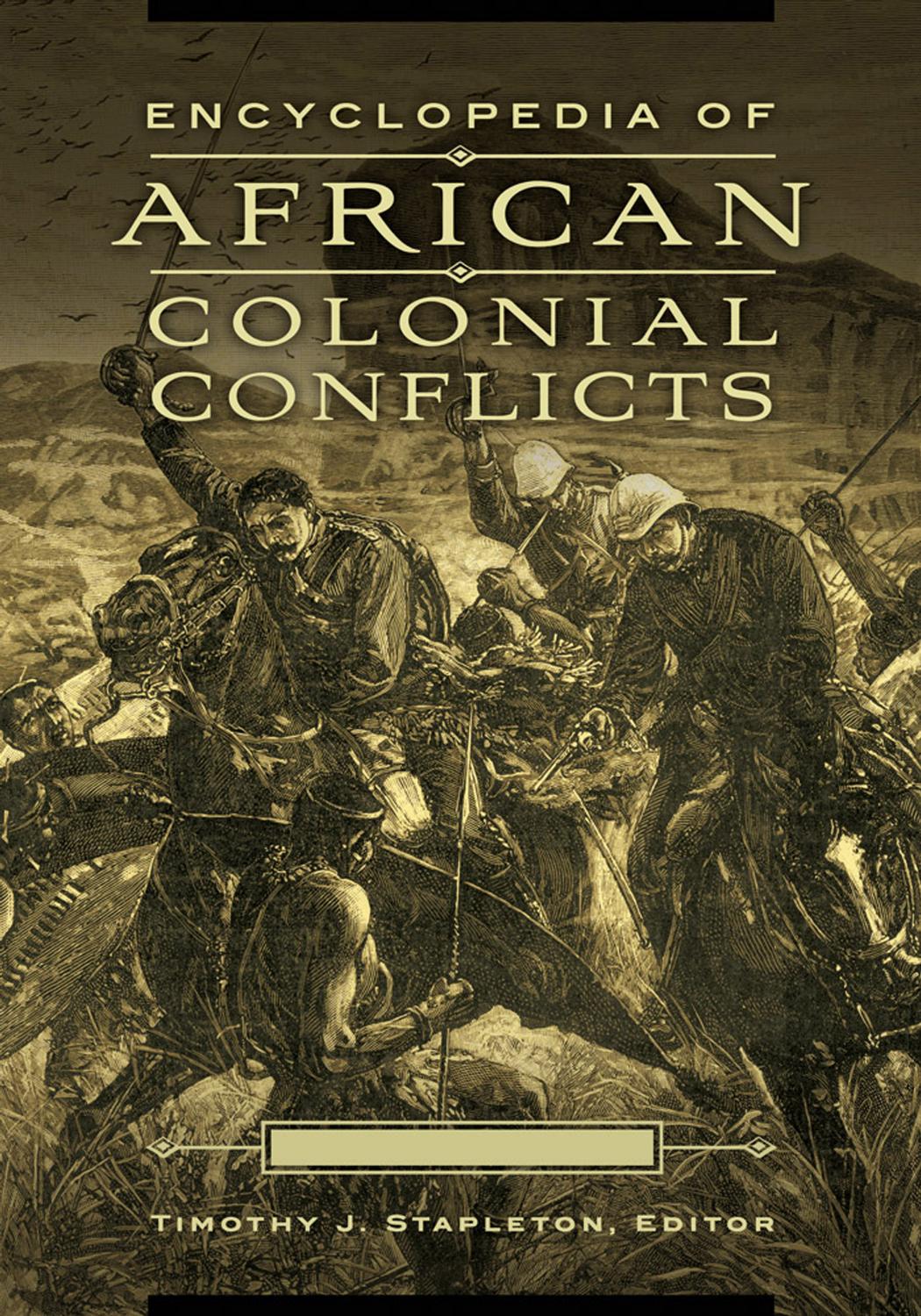 Encyclopedia Of African Colonial Conflicts 2 Volumes Illustrated Timothy J Stapleton