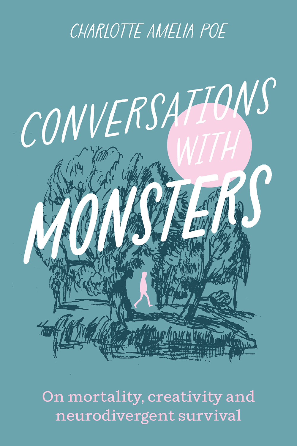 Conversations With Monsters On Mortality Creativity And Neurodivergent Survival Charlotte Amelia Poe