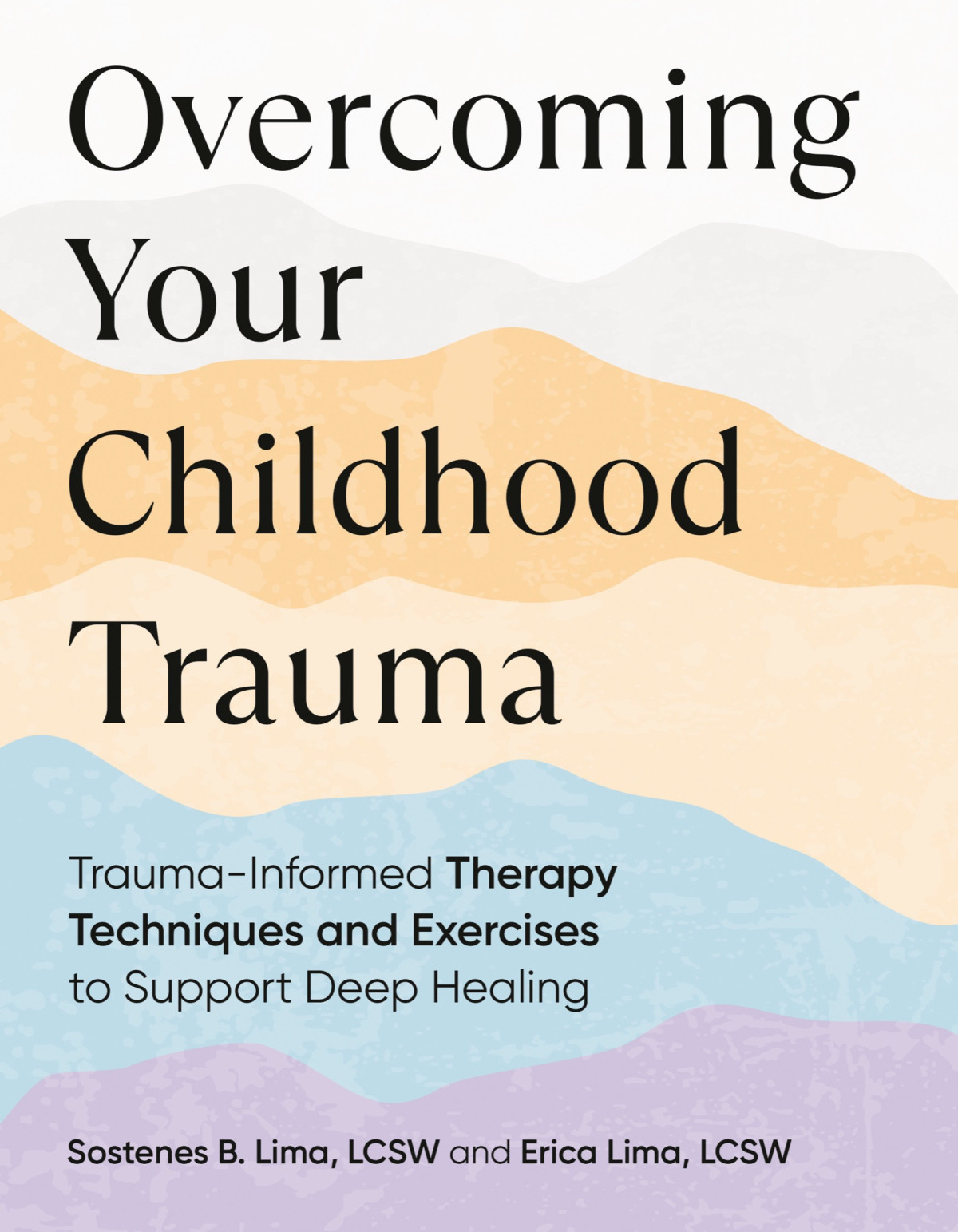 Overcoming Your Childhood Trauma Traumainformed Therapy Techniques And Exercises To Support Deep Healing Sostenes B Lima