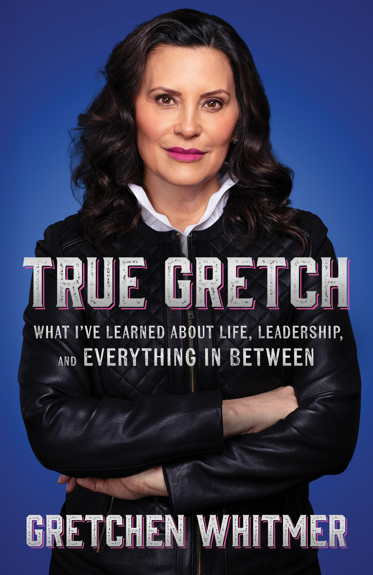 True Gretch What Ive Learned About Life Leadership And Everything In Between Gretchen Whitmer