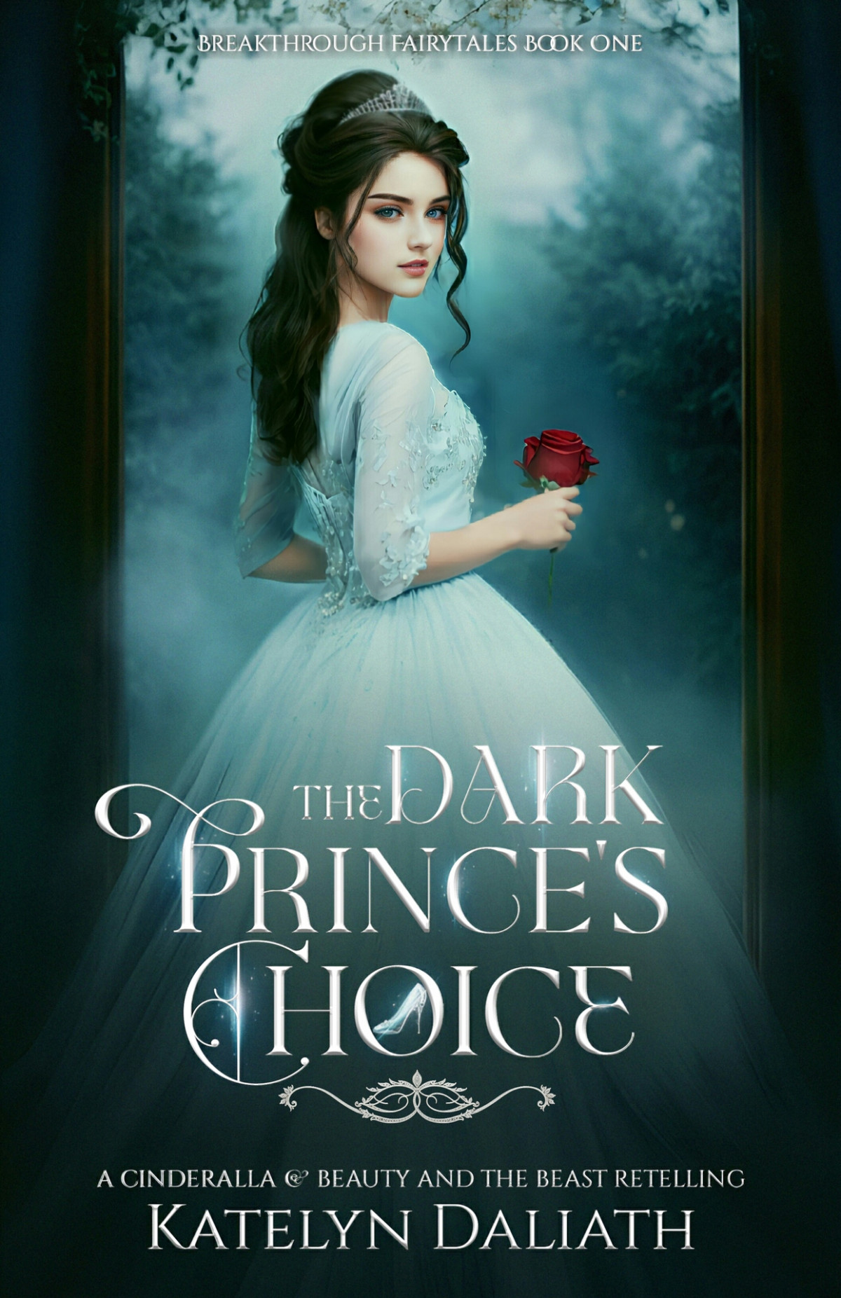 The Dark Princes Choice A Cinderella And Beauty And The Beast Retelling Breakthrough Fairytales Book One Katelyn Daliath