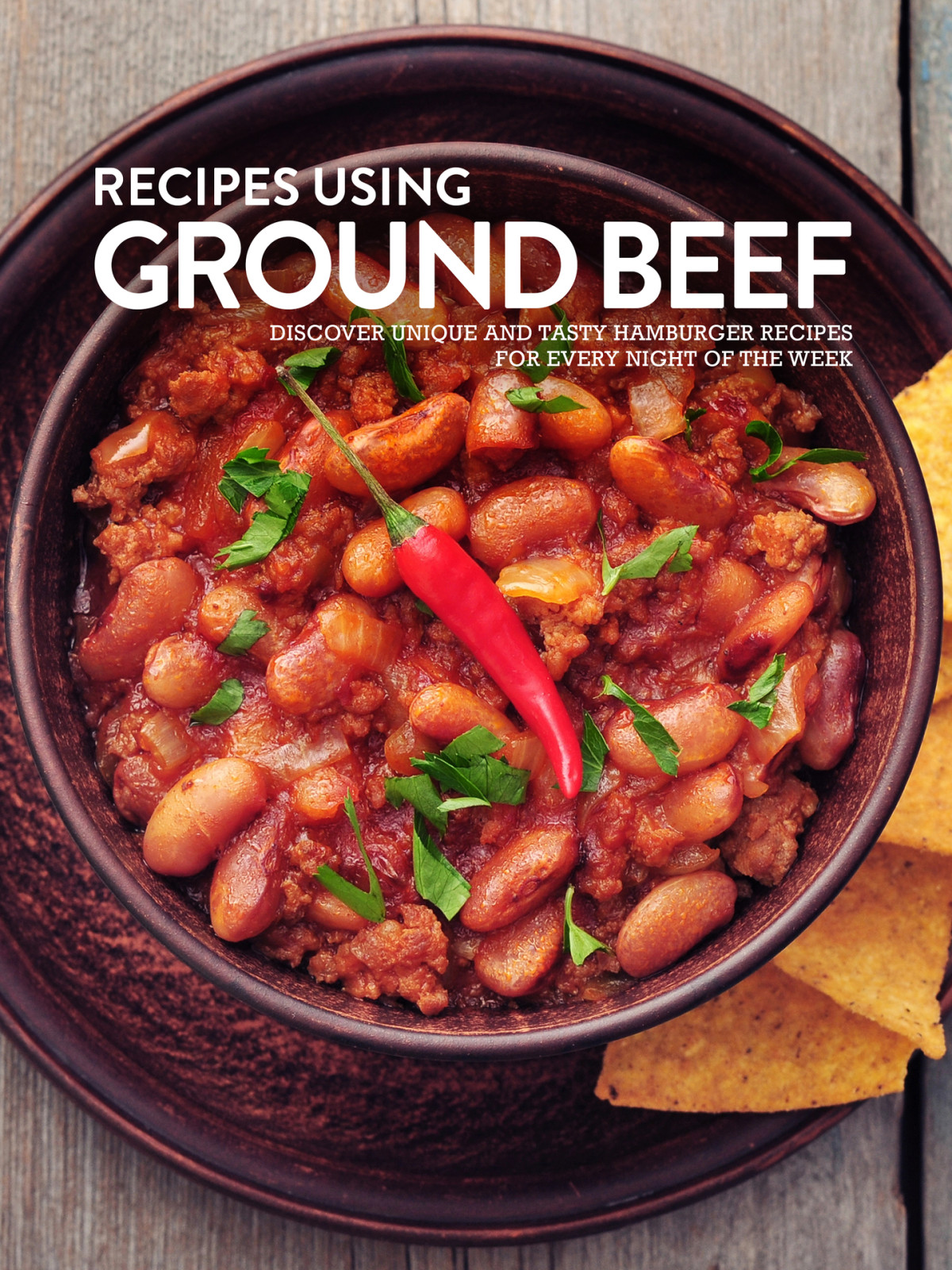 Recipes Using Ground Beef Discover Unique And Tasty Hamburger Recipes For Every Night Of The Week Press