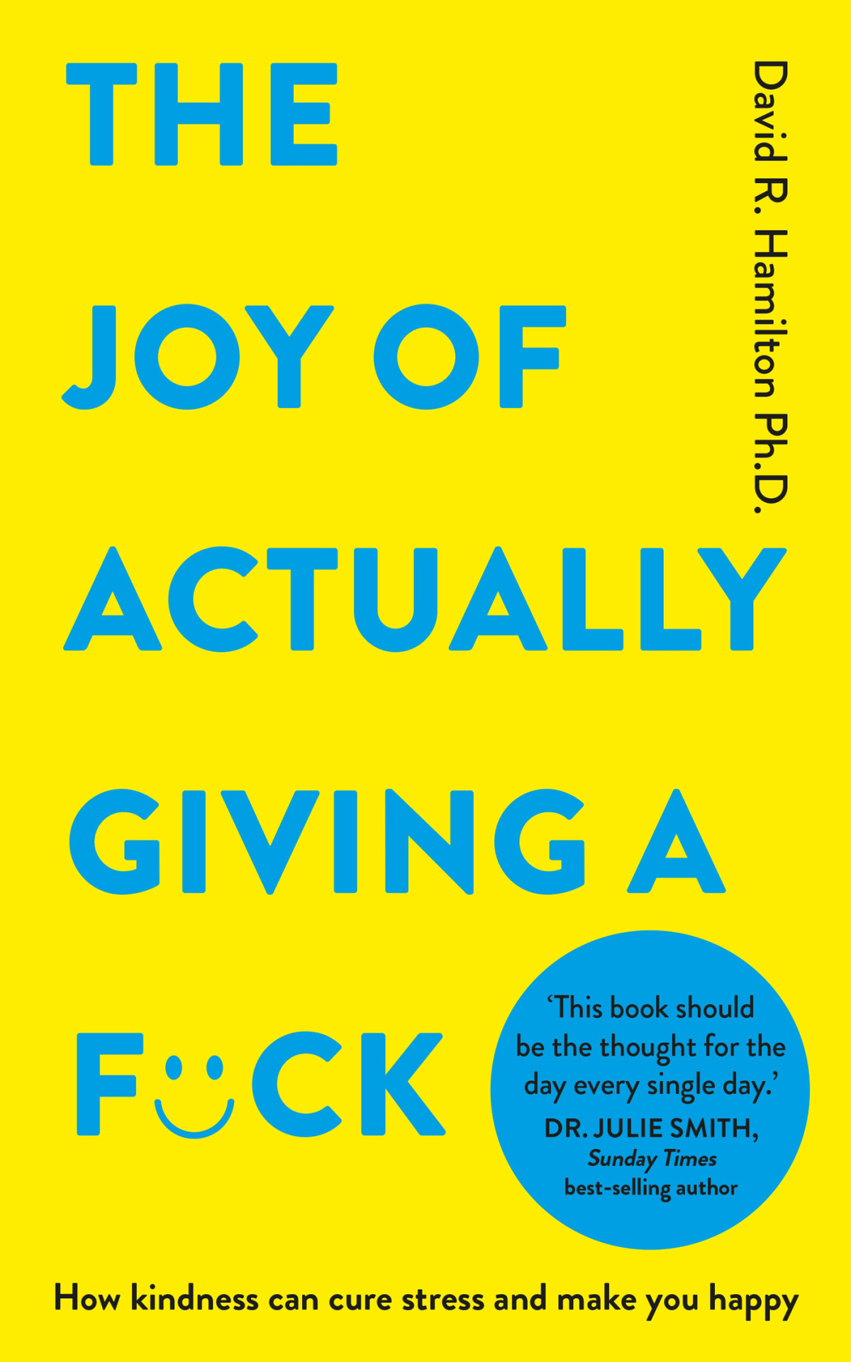The Joy Of Actually Giving A Fck How Kindness Can Cure Stress And Make You Happy David R Hamilton