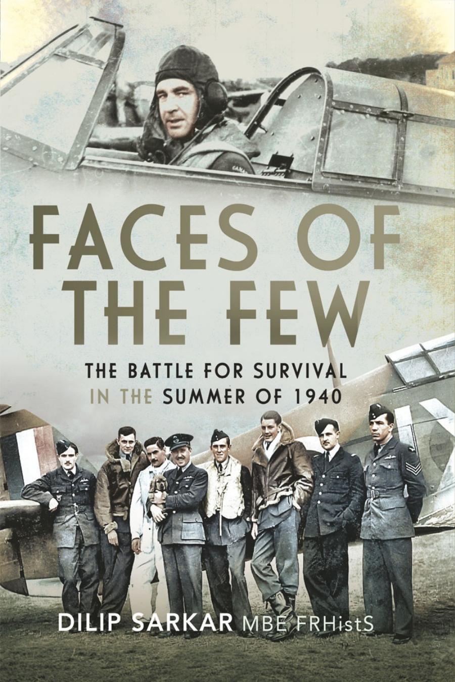 Faces Of The Few The Battle For Survival In The Summer Of 1940 1st Edition Dilip Sarkar