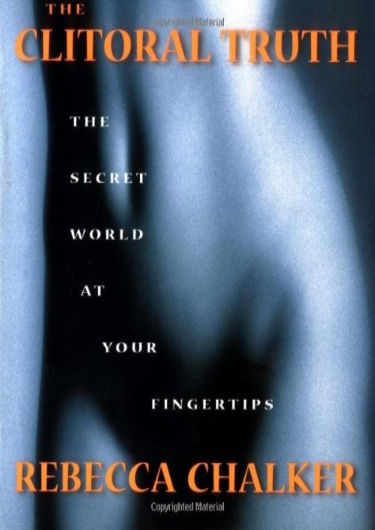 The Clitoral Truth The Secret World At Your Fingertips Rebecca Chalker