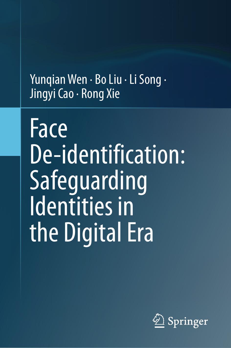 Face Deidentification Safeguarding Identities In The Digital Era Yunqian Wen Bo Liu Li Song Jingyi Cao Rong Xie