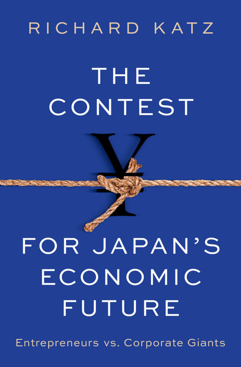 The Contest For Japans Economic Future Entrepreneurs Vs Corporate Giants 1st Edition Richard Katz