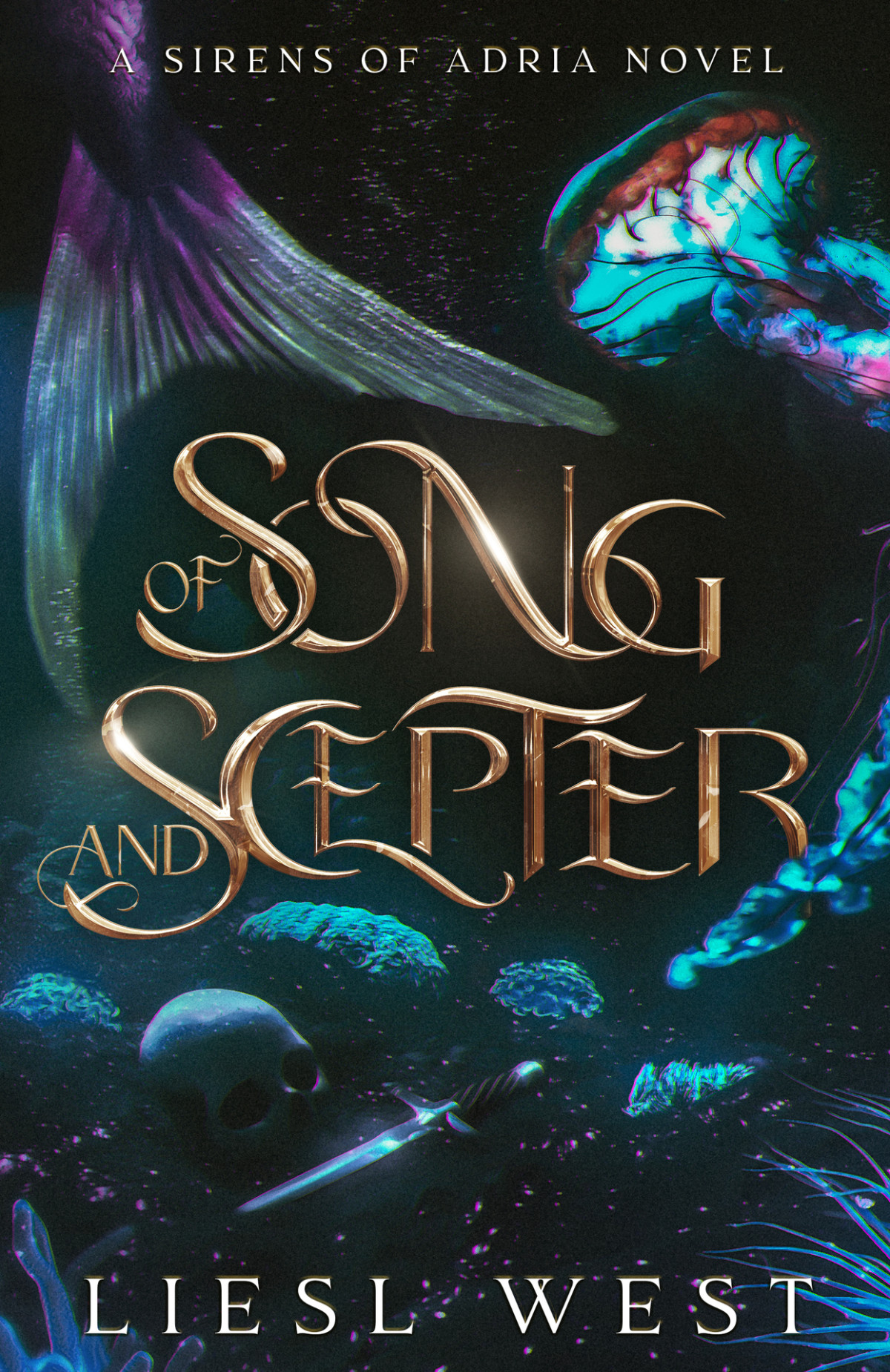 Of Song And Scepter A Dark Little Mermaid Retelling Sirens Of Adria Liesl West