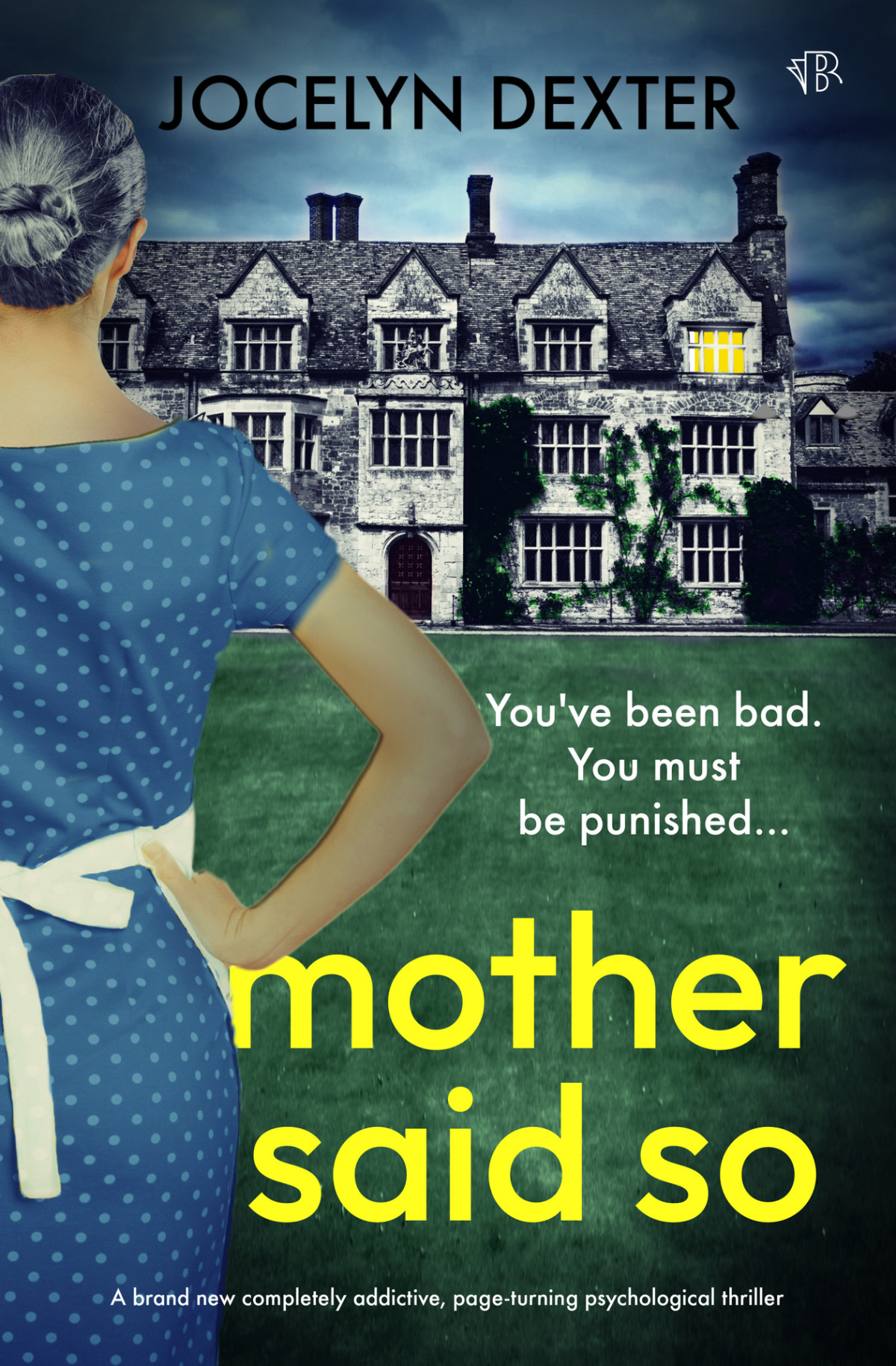Mother Said So A Brand New Completely Addictive Pageturning Psychological Thriller Full Of Twists Jocelyn Dexter