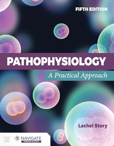 Pathophysiology A Practical Approach 5e Apr 22 20241284288099jones Bartlett Learning 5th Edition Lachel Story