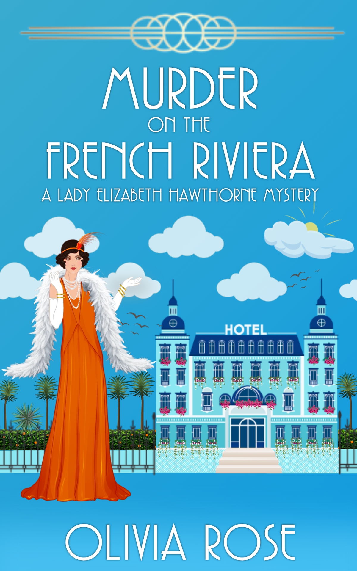 Murder On The French Riviera A 1920s Historical Cozy Mystery A Lady Elizabeth Hawthorne Mystery Book 3 Olivia Rose
