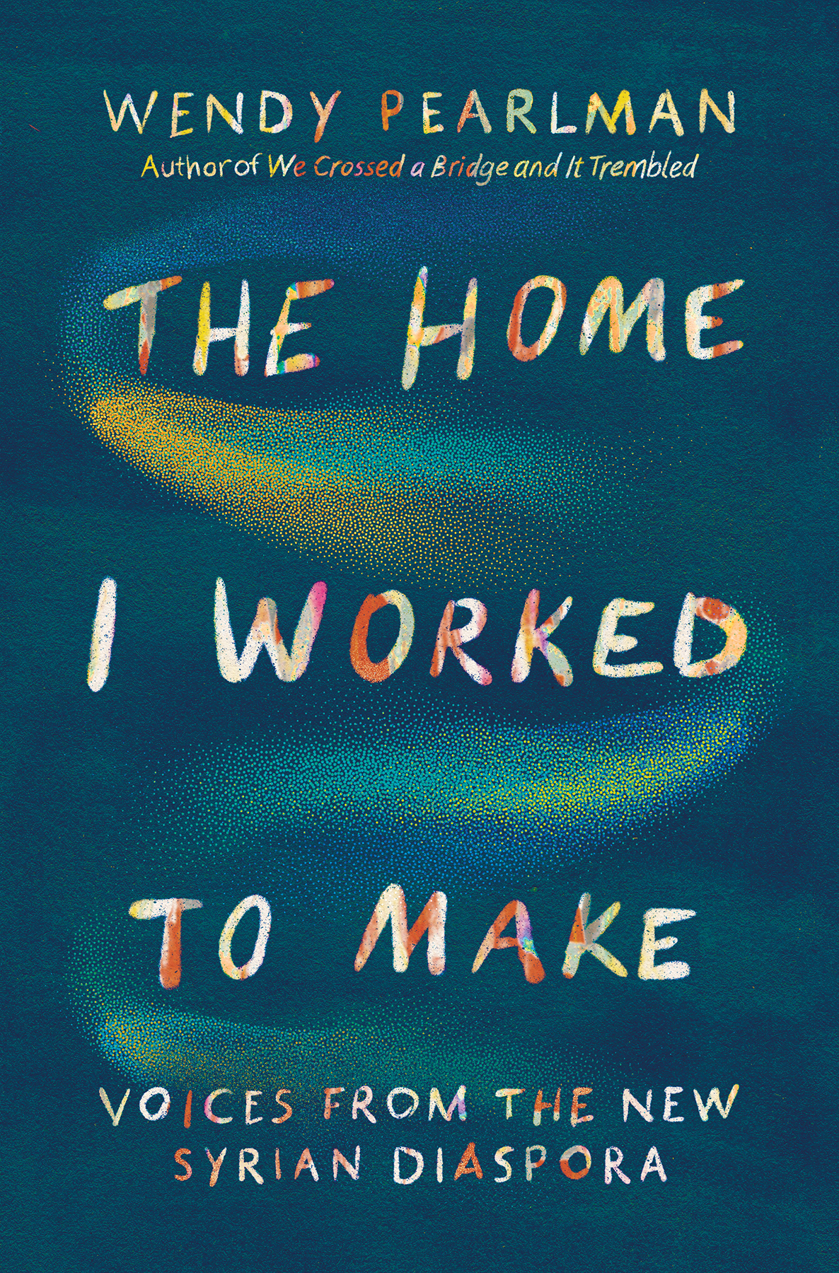 The Home I Worked To Make Voices From The New Syrian Diaspora Wendy Pearlman