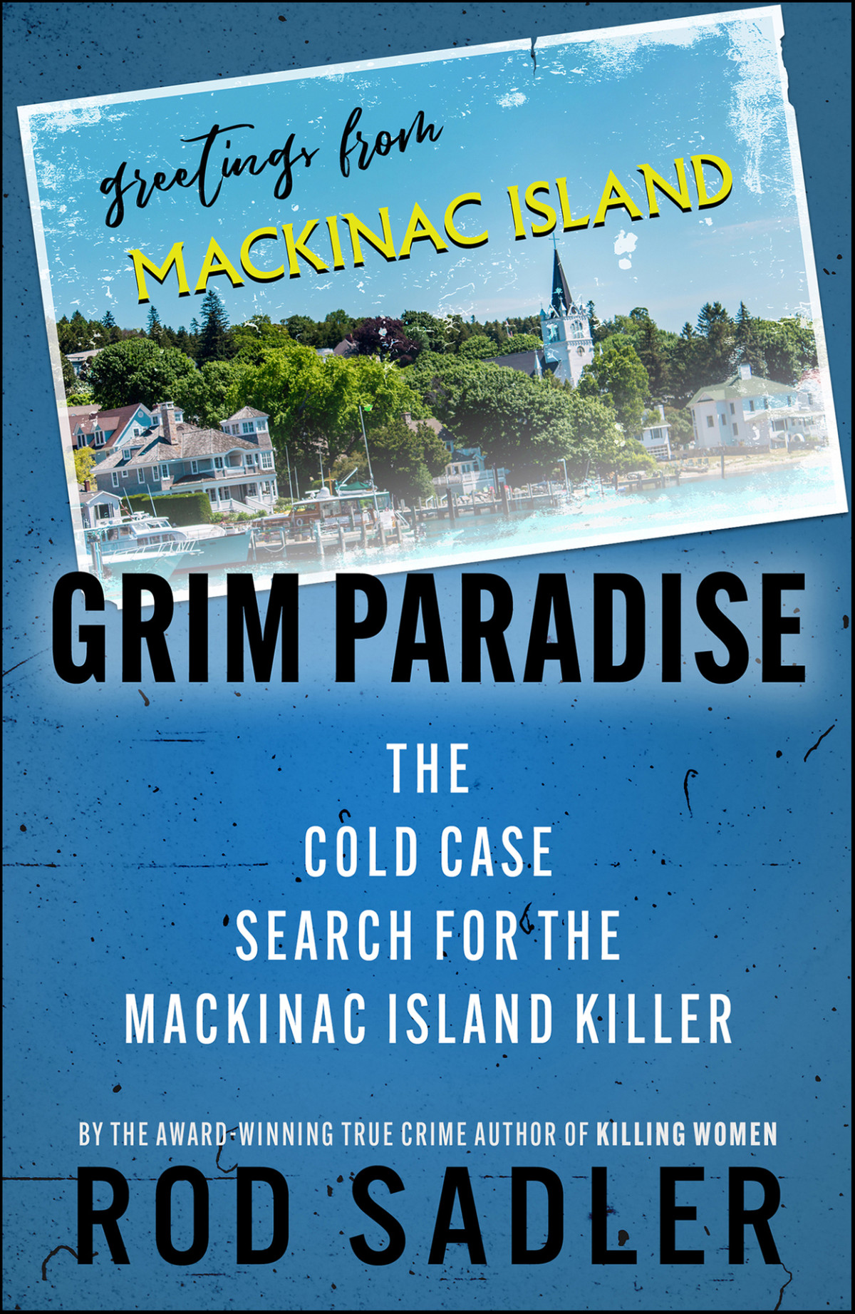Grim Paradise The Cold Case Search For The Mackinac Island Killer Rod Sadler