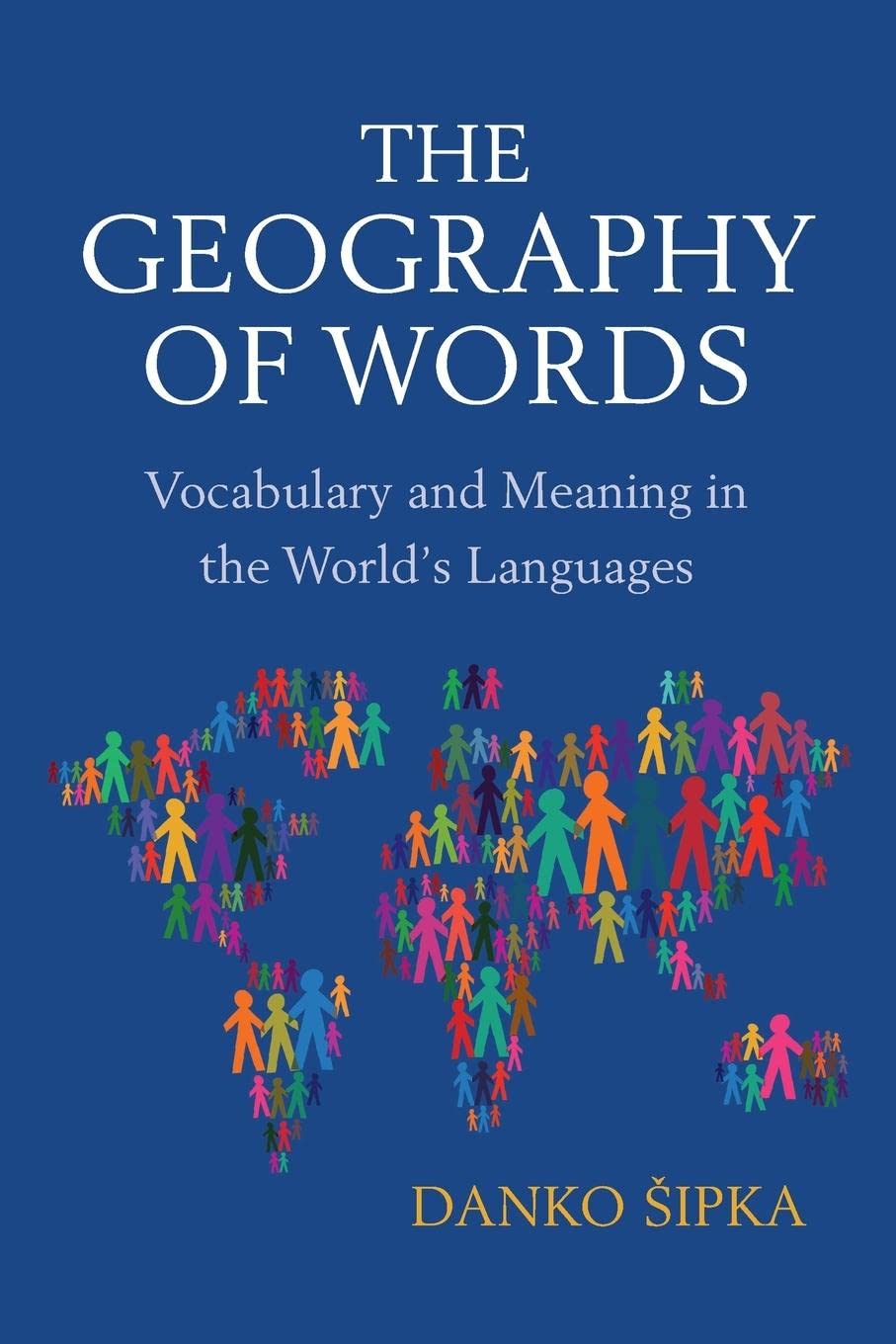 The Geography Of Words Vocabulary And Meaning In The Worlds Languages Sipka