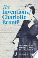 The Invention Of Charlotte Bront Her Last Years And The Scandal That Made Her Graham Watson