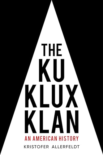 The Ku Klux Klan An American History Kristofer Allerfeldt
