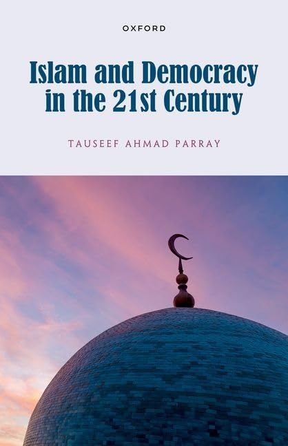 Islam And Democracy In The 21st Century Parray Tauseef Ahmad Parray