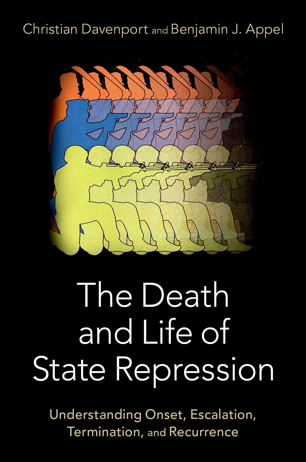 The Death And Life Of State Repression Understanding Onset Escalation Termination And Recurrence Christian Davenportbenjamin Appel