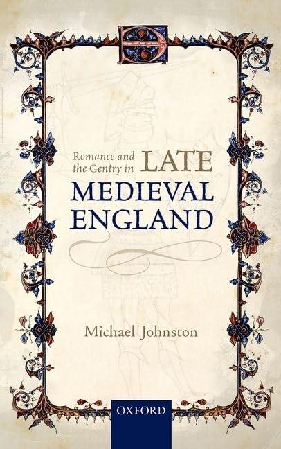 Romance And The Gentry In Late Medieval England Illustrated Michael Johnston