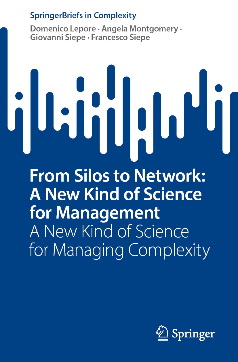 From Silos To Network A New Kind Of Science For Management A New Kind Of Science For Managing Complexity Domenico Lepore Angela Montgomery Giovanni Siepe Francesco Siepe