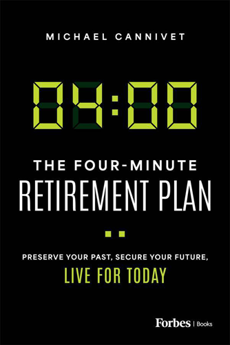 The Fourminute Retirement Plan Preserve Your Past Secure Your Future Live For Today Michael Cannivet