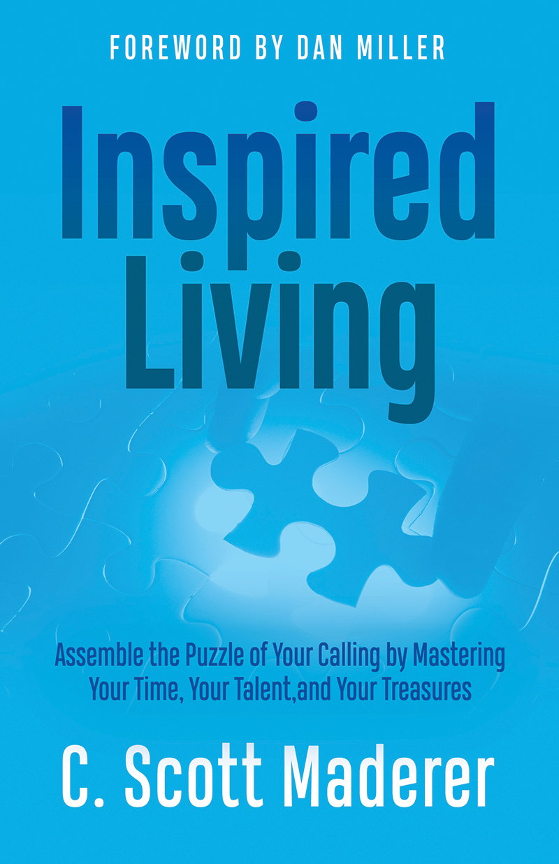 Inspired Living Assembling The Puzzle Of Your Calling By Mastering Your Time Your Talent And Your Treasures C Scott Maderer