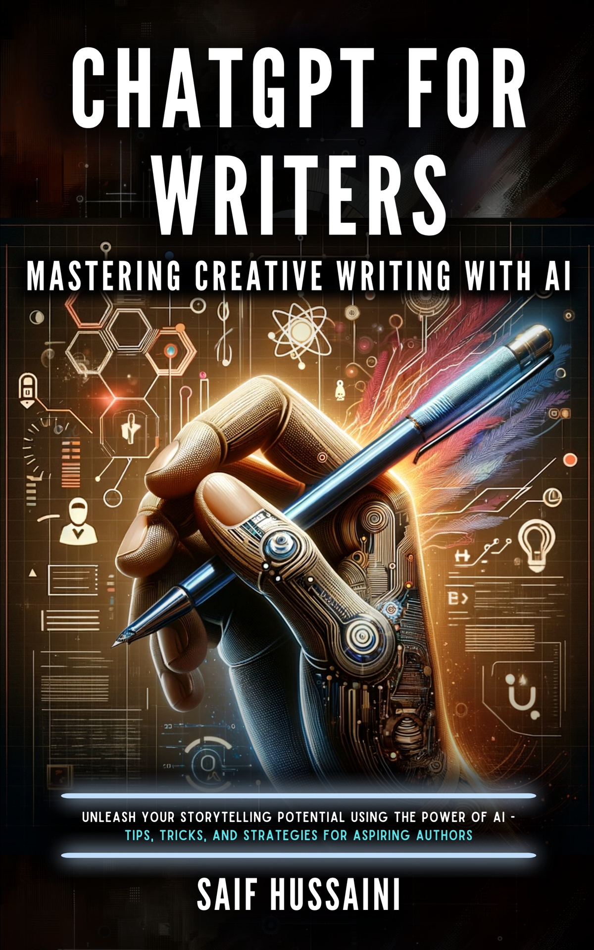 Chatgpt For Writers Mastering Creative Writing With Ai Unleash Your Storytelling Potential Using The Power Of Ai Tips Tricks And Strategies For Aspiring Authors Hussaini