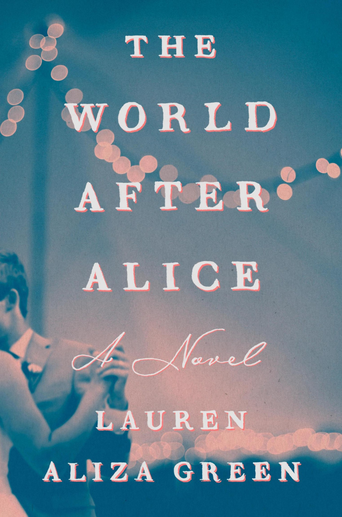 The World After Alice A Novel Lauren Aliza Green