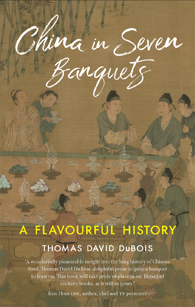 China In Seven Banquets A Flavourful History Thomas David Dubois