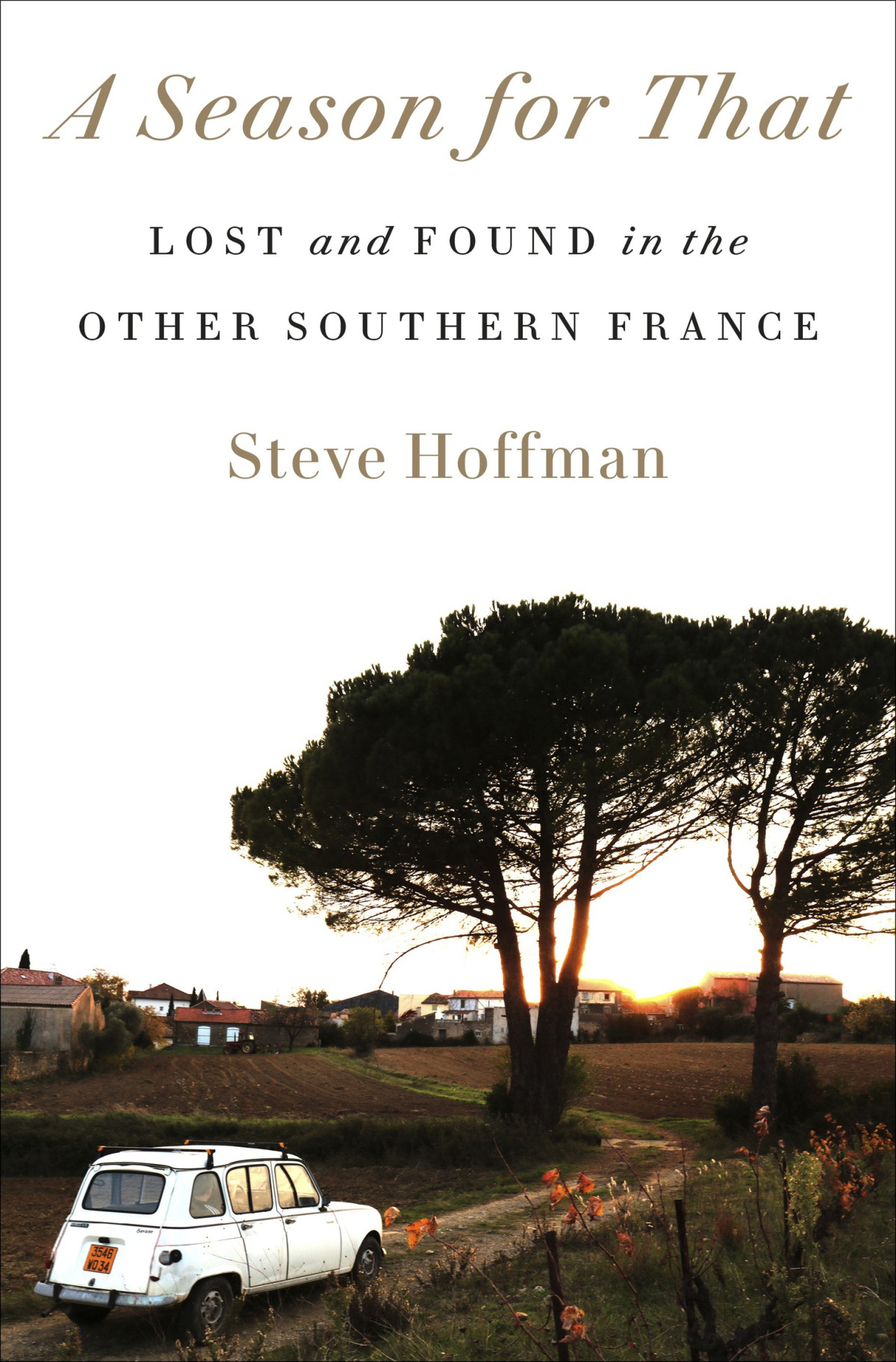 A Season For That Lost And Found In The Other Southern France Steve Hoffman
