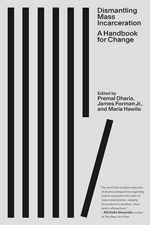 Dismantling Mass Incarceration 1st Edition Premal Dharia James Forman