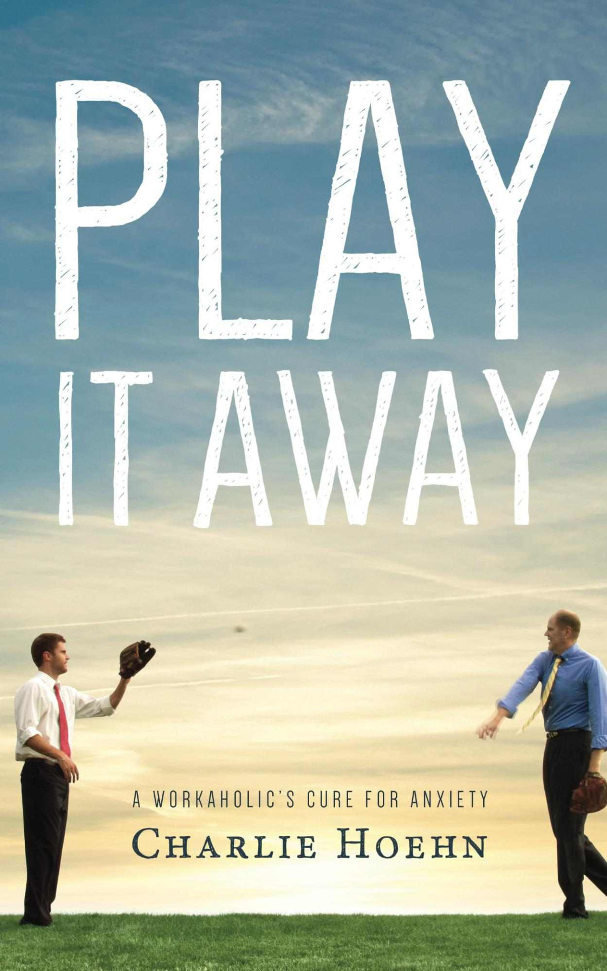 Play It Away A Workaholics Cure For Anxiety Charlie Hoehn